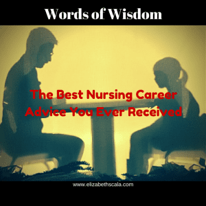 Words of Wisdom: Nursing Career Advice #nursingfromwithin