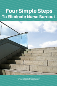 4 Steps to Reduce Nurse Burnout and Re-Invent Your Nursing Career #nursingfromwithin