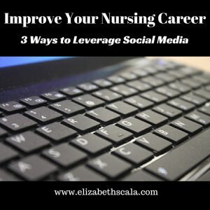 3 Ways to Leverage Social Media to Advance Your Nursing Career #nursingfromwithin