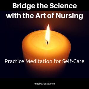 Bridge the Science with the Art of Nursing: Practice Meditation for Self-Care #nursingfromwithin