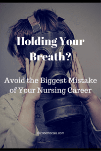 Don't Hold Your Breath! What to Avoid in Your Nursing Career #nursingfromwithin #yournextshift
