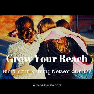 Grow Your Reach: Build Your Nursing Network Online #yournextshift #nursingfromwithin