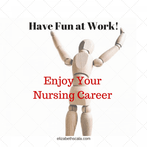 Have Fun at Work! Enjoy Your Nursing Career #YourNextShift