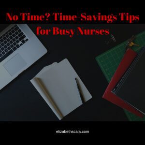 No Time? Don’t Let Nursing Take Over Your Life!