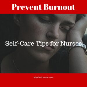Prevent Burnout: Self-Care Tips for Nurses #nursingfromwithin