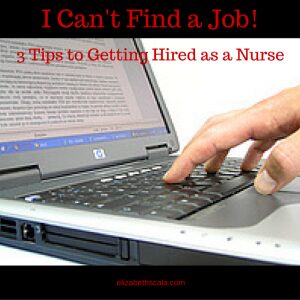 I Can't Find a Job! 3 Tips to Getting Hired as a Nurse #YourNextShift