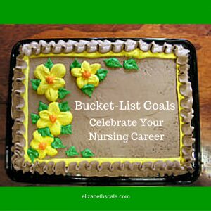 Bucket-List Goals: How to Excel in Your Nursing Career #YourNextShift #nursingfromwithin