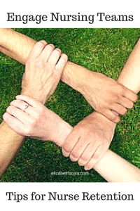 Engage Nursing Teams: How to Attract and Retain Quality Staff #nursingfromwithin