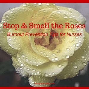 Stop & Smell the Roses: 3 Burnout Prevention Tips for Nursing Teams #nursingfromwithin