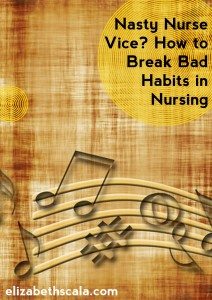 Nasty Nurse Vice? How to Break Bad Habits in Nursing