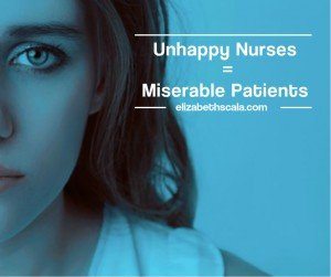 Unhappy Nurses = Miserable Patients