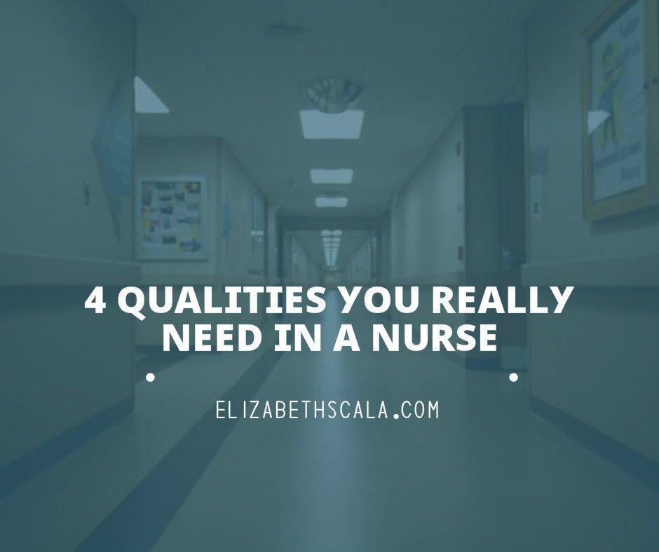4 Qualities You Really Need in a Nurse