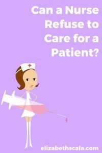 Can a Nurse Refuse to Care for a Patient?