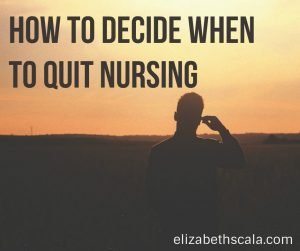 How to Decide When to Quit Nursing