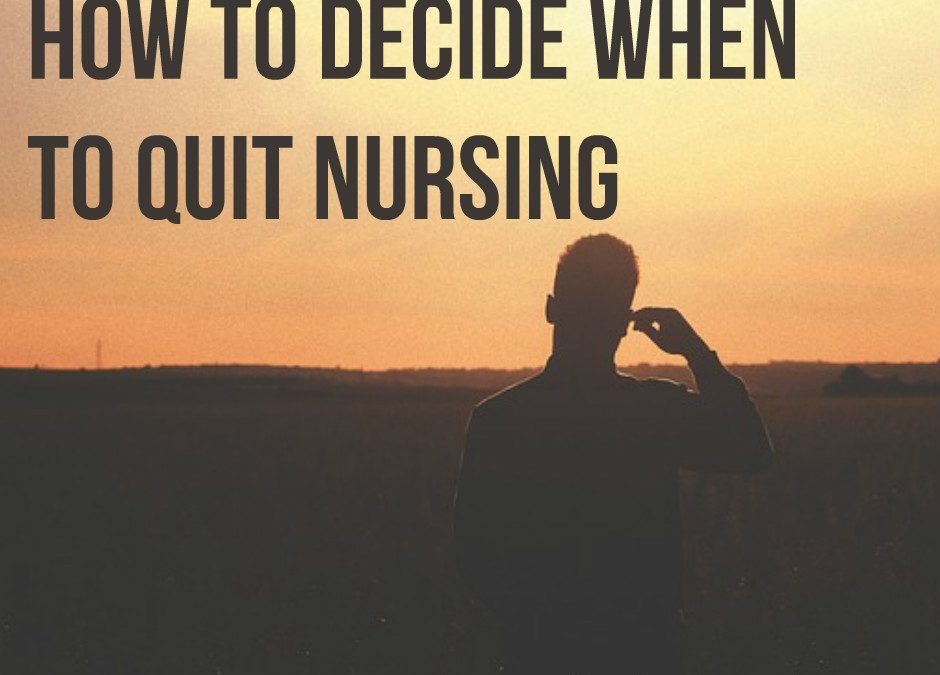 How to Decide When to Quit Nursing