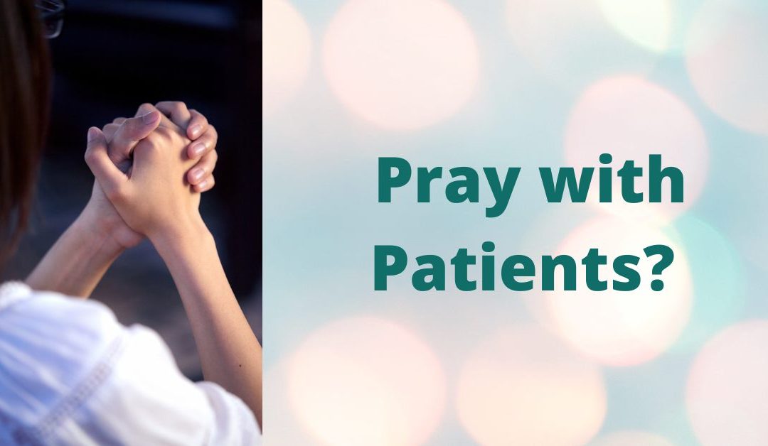 Pray with Patients? An Opportunity to Practice Nursing from Within