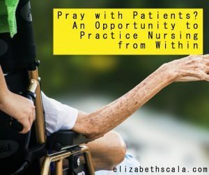 Pray with Patients? An Opportunity to Practice Nursing from Within