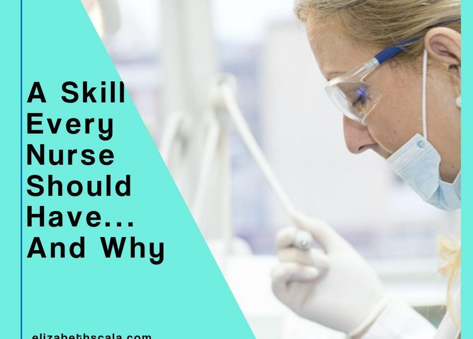 A Skill Every Nurse Should Have… And Why