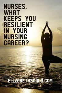  Nurses, What Keeps You Resilient in Your Nursing Career?