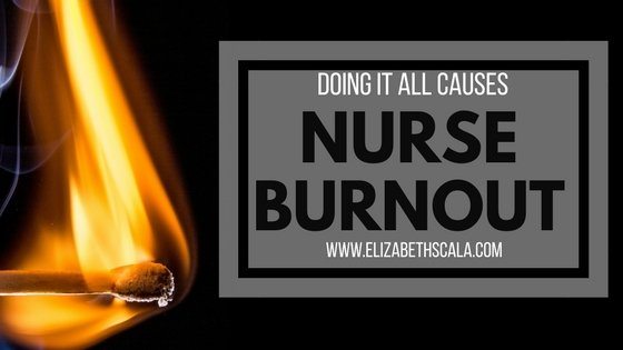 Causes of Nurse Burnout: Doing It All in Nursing