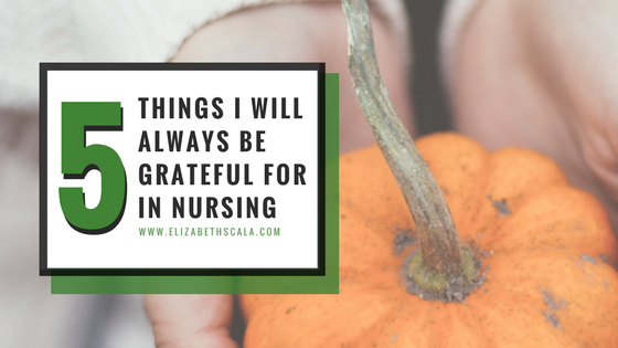 5 Things I Will Always Be Grateful for in Nursing