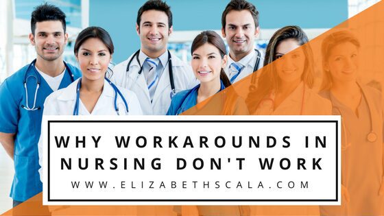 Why Workarounds in Nursing Don’t Work!
