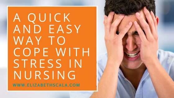 A Quick and Easy Way to Cope with Stress in Nursing