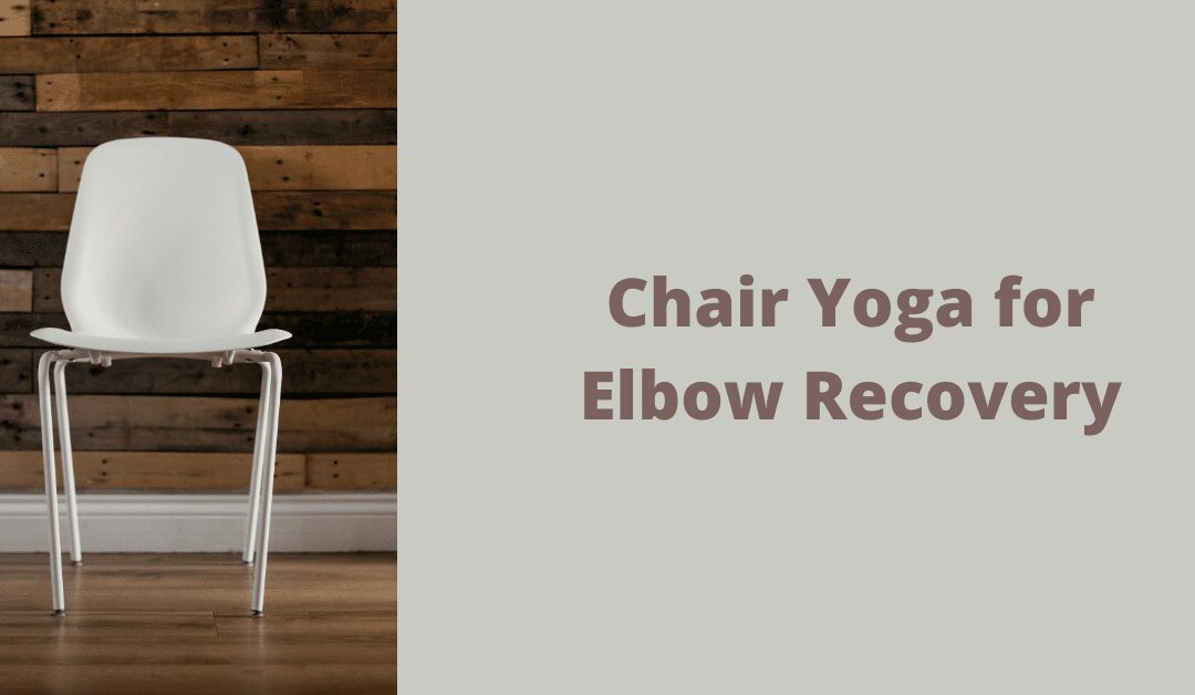 Chair Yoga for Elbow Recovery