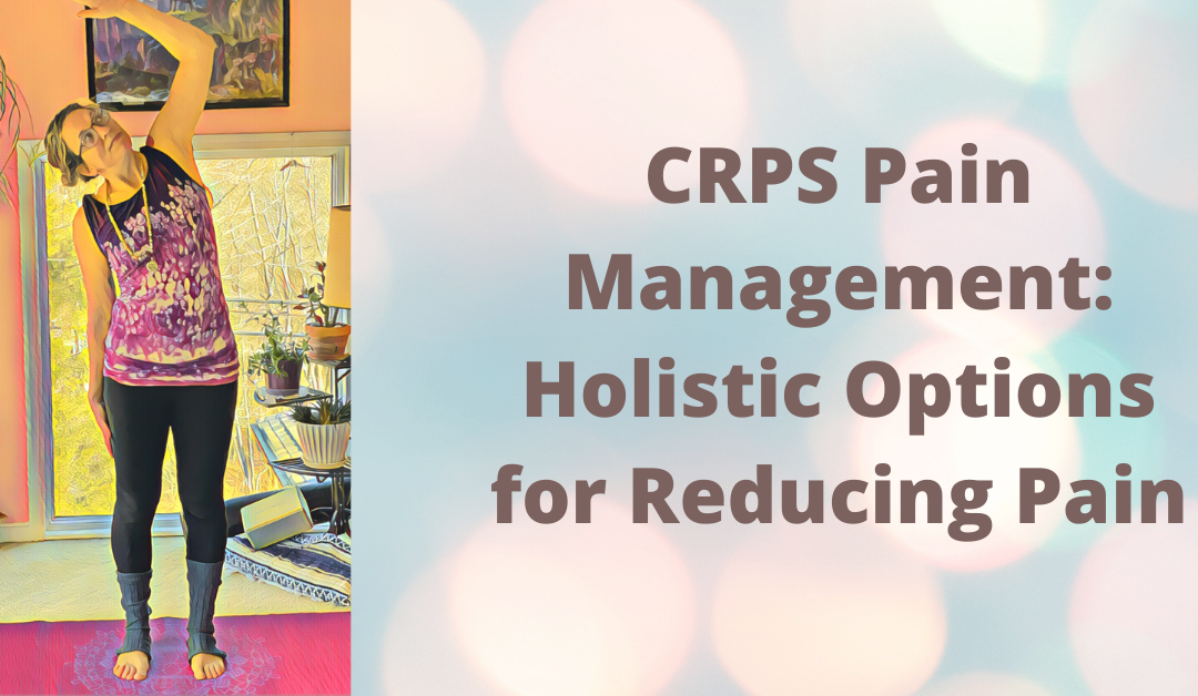 CRPS Pain Management: Holistic Options for Reducing Pain