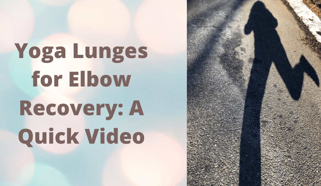 Yoga Lunges for Elbow Recovery: A Quick Video