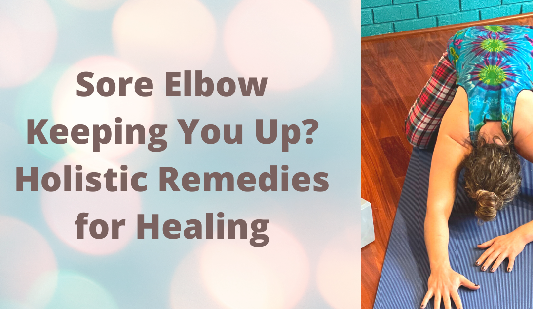 Sore Elbow Keeping You Up? Holistic Remedies for Healing