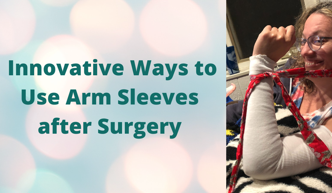 Seven Innovative Ways to Use Arm Sleeves after Surgery