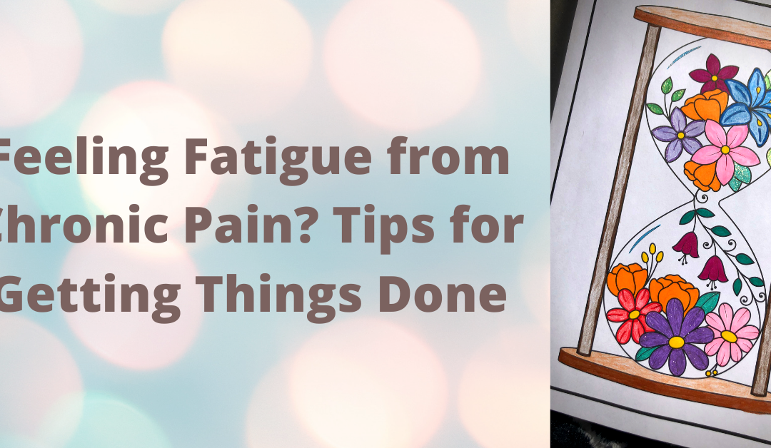 Feeling Fatigue from Chronic Pain? Tips for Getting Things Done
