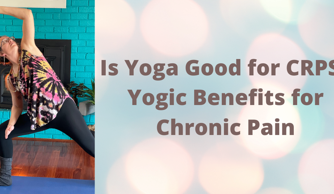 Is Yoga Good for CRPS? Yogic Benefits for Chronic Pain